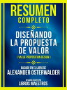 Resumen Completo - Dise ando La Propuesta De Valor (Value Proposition Design) - Basado En El Libro De Alexander Osterwalder【電子書籍】 Libros Maestros