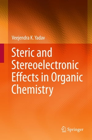 楽天楽天Kobo電子書籍ストアSteric and Stereoelectronic Effects in Organic Chemistry【電子書籍】[ Veejendra K. Yadav ]