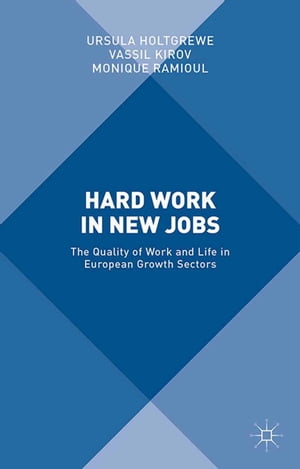 楽天楽天Kobo電子書籍ストアHard Work in New Jobs The Quality of Work and Life in European Growth Sectors【電子書籍】