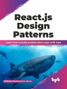 React.js Design Patterns: Learn how to build scalable React apps with ease (English Edition)【電子書籍】 Anthony Onyekachukwu Okonta