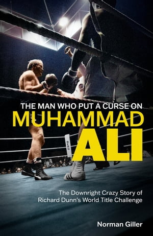 The Man Who Put a Curse on Muhammad Ali The Downright Crazy Story of Richard Dunn's World Title Challenge