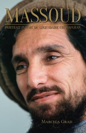 Massoud Portrait intime du l?gendaire chef afghan