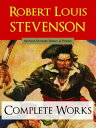 Robert Louis Stevenson THE COMPLETE WORKS Novels, Stories, Essays and Poems【電子書籍】[ Robert Louis Stevenson ]