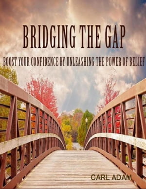 Bridging The Gap Boost Your Confidence by Unleas