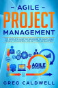 Agile Project Management: The Complete Guide for