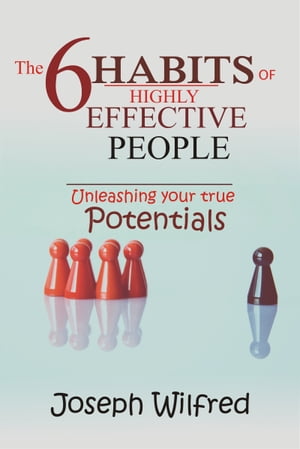 THE 6 HABITS OF HIGHLY EFFECTIVE PEOPLE