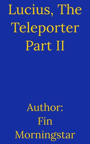 Lucius, The Teleporter Part II AlTerran Archives