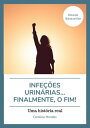 Infe es urin rias...finalmente, o fim Uma hist ria real【電子書籍】 Carolina Mendes