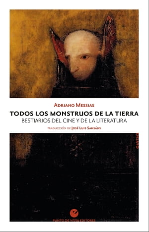 Todos los monstruos de la Tierra Bestiarios del cine y de la literatura【電子書籍】[ Adriano Messias ]