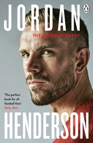 Jordan Henderson: The Autobiography The must-read autobiography from Liverpool’s beloved captain【電子書籍】 Jordan Henderson