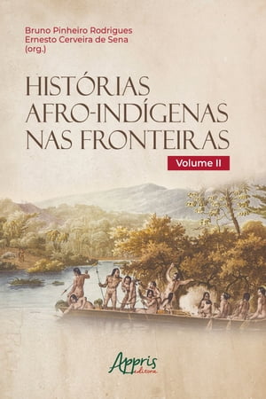 Histórias Afro-Indígenas nas Fronteiras - Volume II