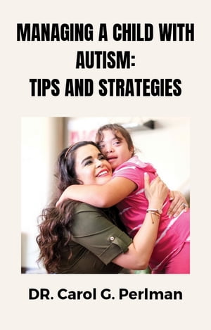 Managing a child with autism: Tips and strategies