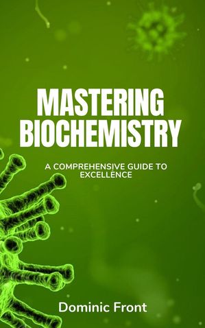 ŷKoboŻҽҥȥ㤨Mastering Biochemistry: A Comprehensive Guide to ExcellenceŻҽҡ[ Dominic Front ]פβǤʤ800ߤˤʤޤ