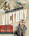 Hollywood Victory The Movies, Stars, and Stories of World War II【電子書籍】[ Christia...