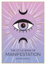 The Little Book of Manifestation A Beginner’s Guide to Manifesting Your Dreams a...