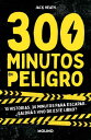 300 minutos en peligro 10 historias. 30 minutos para escapar. ?Saldr?s vivo de e...