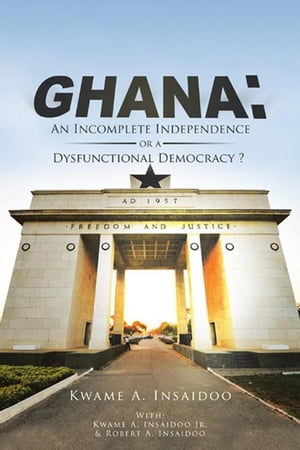 ŷKoboŻҽҥȥ㤨Ghana: an Incomplete Independence or a Dysfunctional Democracy?Żҽҡ[ Kwame Insaidoo ]פβǤʤ468ߤˤʤޤ