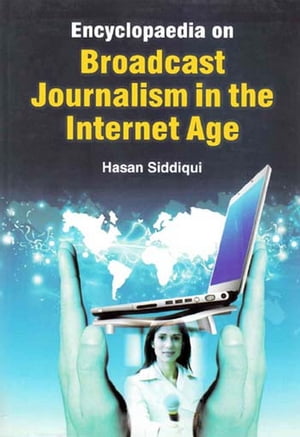 Encyclopaedia on Broadcast Journalism in the Internet Age (TV and Film Production)