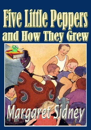 ŷKoboŻҽҥȥ㤨The Five Little Peppers and How They Grew: Popular Classic Children Novel The Five Little Peppers series (With Audiobook LinkŻҽҡ[ Margaret Sidney ]פβǤʤ97ߤˤʤޤ