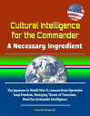Cultural Intelligence for the Commander: A Necessary Ingredient - The Japanese in World War II, Lessons from Operation Iraqi Freedom, Emerging Threat of Terrorism, Need for Actionable Intelligence【電子書籍】 Progressive Management