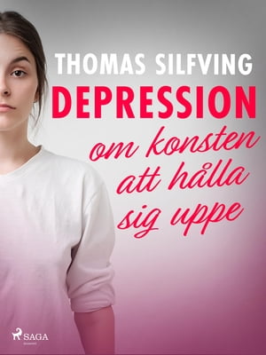 Depression: om konsten att h?lla sig uppeŻҽҡ[ Thomas Silfving ]