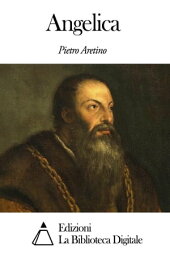 Angelica【電子書籍】[ Pietro Aretino ]