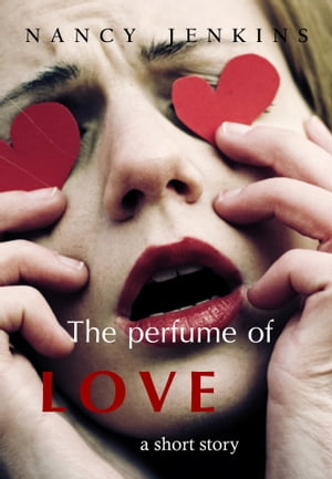 The Perfume of Love【電子書籍】[ Nancy Jenkins ]