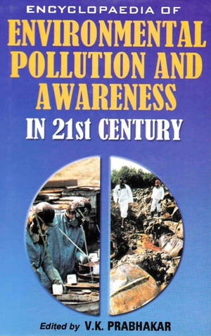 Encyclopaedia of Environmental Pollution and Awareness in 21st Century (Basic Laws on Environment)【電子書籍】[ V. Prabhakar ]