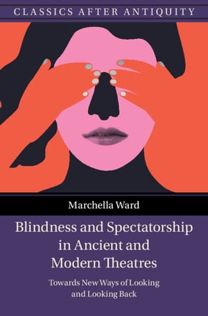 楽天楽天Kobo電子書籍ストアBlindness and Spectatorship in Ancient and Modern Theatres Towards New Ways of Looking and Looking Back【電子書籍】[ Marchella Ward ]