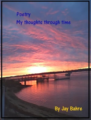 Poetry My Thoughts In Time【電子書籍】[ Jay Bahre ]