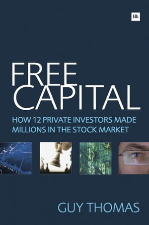 Free Capital How 12 private investors made millions in the stock marketŻҽҡ[ Guy Thomas ]