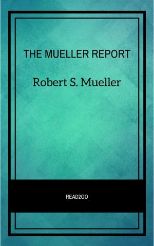 THE MUELLER REPORT The Full Report on Donald Trump, Collusion, and Russian Interference in the 2016 U.S. Presidential ElectionŻҽҡ[ Robert S. Mueller ]