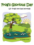 Frog's Glorious Day (Or Frog's Very Bad Morning!)【電子書籍】[ Delight Kraus ]