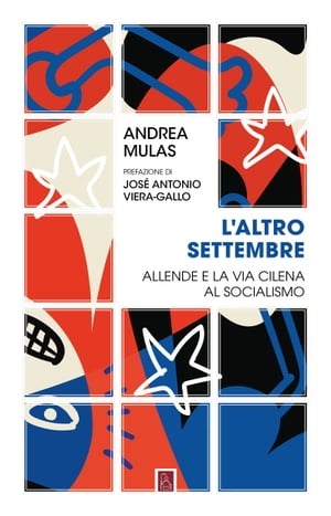 Laltro settembre Allende e la via cilena al socialismoŻҽҡ[ Andrea Mulas ]