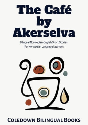 The Caf? by Akerselva: Bilingual Norwegian-English Short Stories for Norwegian Language Learners