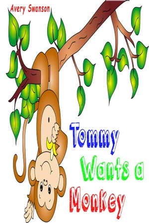 Tommy Wants a Monkey【電子書籍】[ Avery Sw