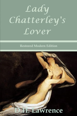 Lady Chatterley's Lover by D.H. Lawrence - Restored Modern Edition