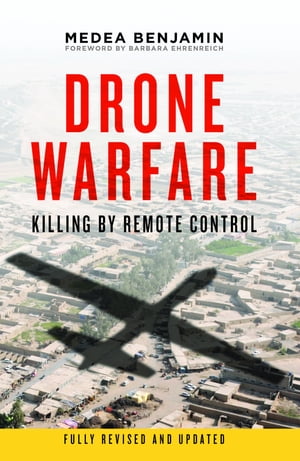 Drone Warfare Killing by Remote Control【電子書籍】[ Medea Benjamin ]