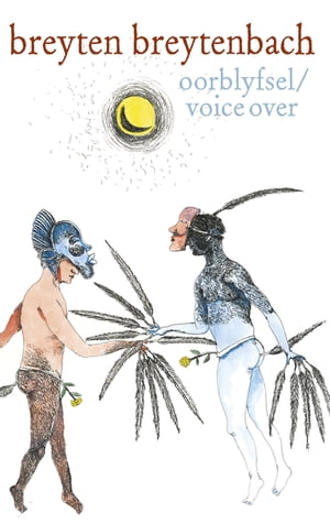 Oorblyfsel / Voice Over (op reis in gesprek met Magmoed Darwiesj) / (the nomadic conversation with Mahmoud Darwish)【電子書籍】[ Breyten Breytenbach ]