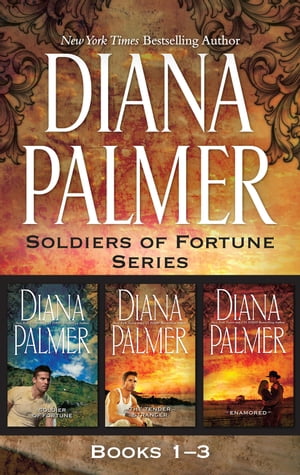 Soldier Of Fortune Series Books 1-3/Soldier Of Fortune/Tender Stranger/Enamoured【電子書籍】[ Diana Palmer ]