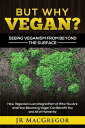 ŷKoboŻҽҥȥ㤨But Why Vegan? Seeing Veganism from Beyond the Surface: How Veganism is an Integral Part of Who You Are and How Becoming Vegan Can Benefit You and All of HumanityŻҽҡ[ JR MacGregor ]פβǤʤ363ߤˤʤޤ