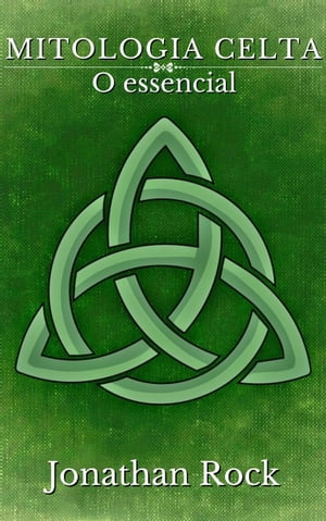 Mitologia Celta, o essencial