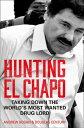 Hunting El Chapo: Taking down the world’s most-wanted drug-lord【電子書籍】[ Andrew Hogan ]