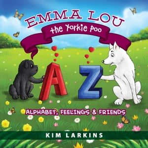 ŷKoboŻҽҥȥ㤨Emma Lou the Yorkie Poo Alphabet, Feelings and FriendsŻҽҡ[ Kim Larkins ]פβǤʤ400ߤˤʤޤ