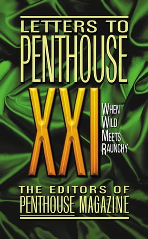 Letters to Penthouse XXI When Wild Meets Raunchy【電子書籍】 Penthouse International