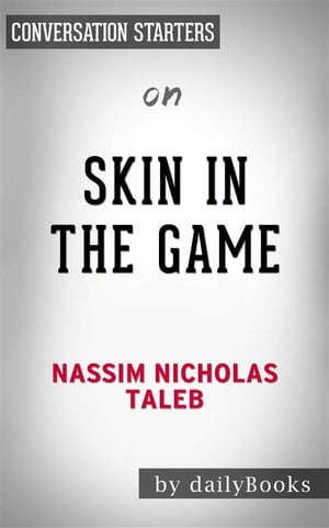 Skin in the Game: Hidden Asymmetries in Daily Life by Nassim Taleb | Conversation Starters