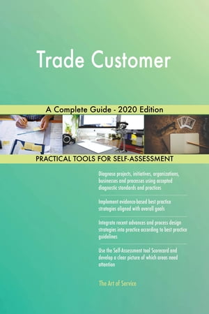 Trade Customer A Complete Guide - 2020 Edition【電子書籍】[ Gerardus Blokdyk ]