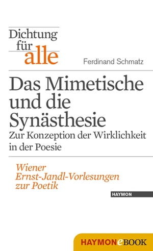 Dichtung f?r alle: Das Mimetische und die Syn?sthesie. Zur Konzeption der Wirklichkeit in der Poesie Wiener Ernst-Jandl-Vorlesungen zur Poetik