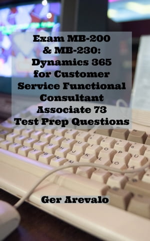 ŷKoboŻҽҥȥ㤨Exam MB-200 & MB-230: Dynamics 365 for Customer Service Functional Consultant Associate 73 Test Prep QuestionsŻҽҡ[ Ger Arevalo ]פβǤʤ813ߤˤʤޤ