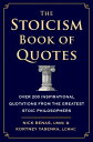 The Stoicism Book of Quotes Over 200 Inspirational Quotations from the Greatest Stoic Philosophers